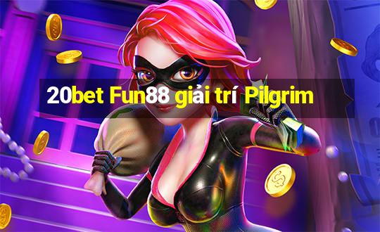 20bet Fun88 giải trí Pilgrim