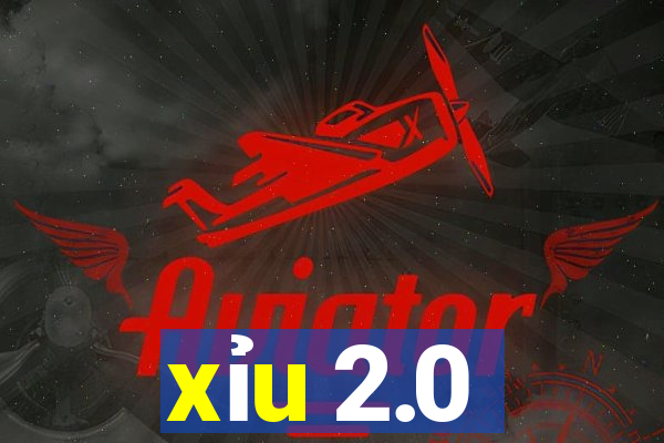 xỉu 2.0