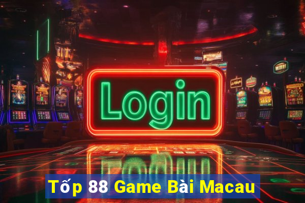 Tốp 88 Game Bài Macau