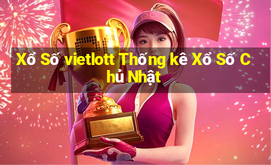 Xổ Số vietlott Thống kê Xổ Số Chủ Nhật