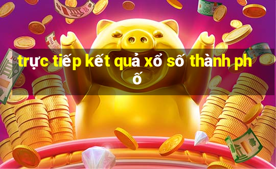 trực tiếp kết quả xổ số thành phố