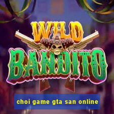 choi game gta san online