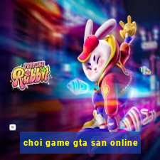 choi game gta san online