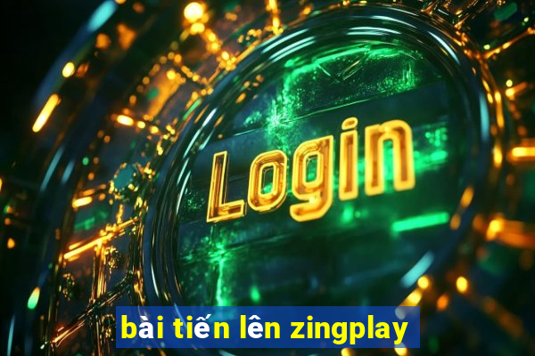 bài tiến lên zingplay