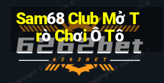 Sam68 Club Mở Trò Chơi Ô Tô