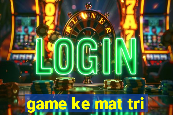 game ke mat tri