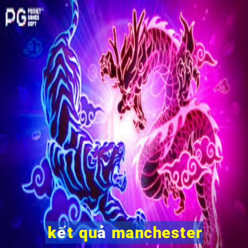 kết quả manchester