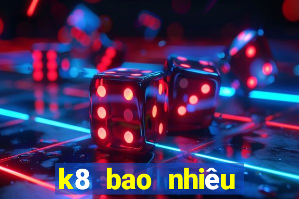 k8 bao nhiêu tuổi 2024