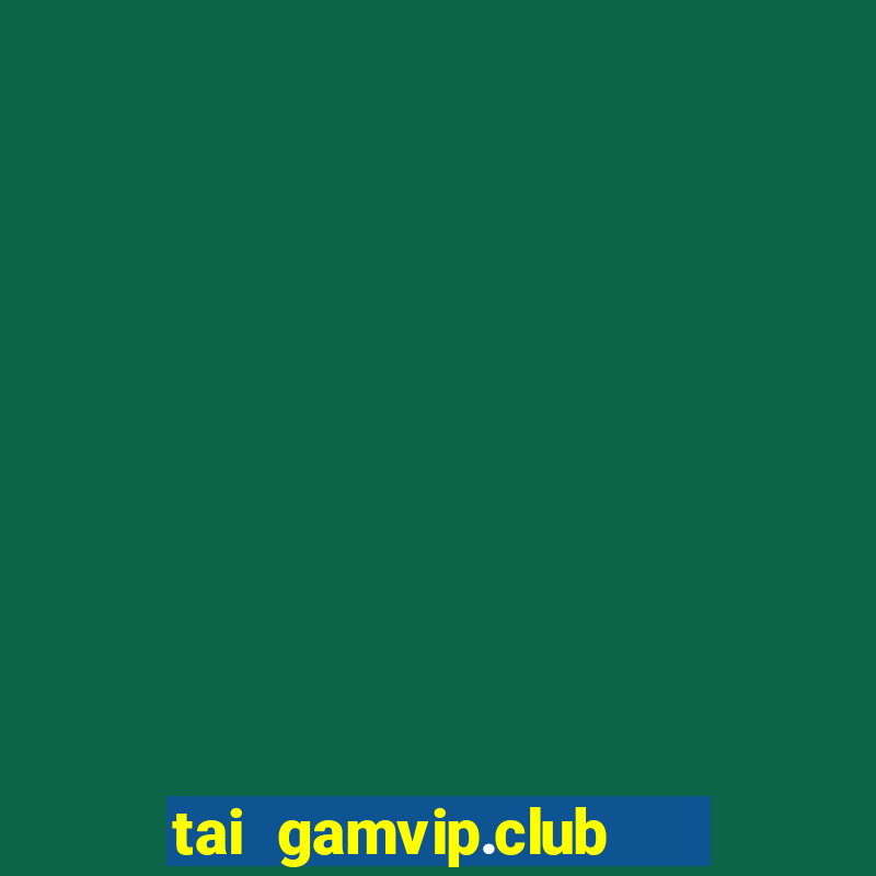 tai gamvip.club   cổng game quốc tế