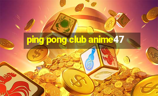 ping pong club anime47