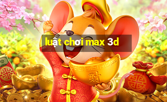 luật chơi max 3d