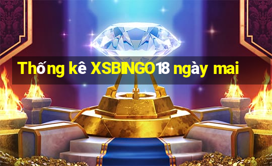 Thống kê XSBINGO18 ngày mai