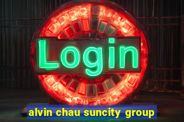 alvin chau suncity group