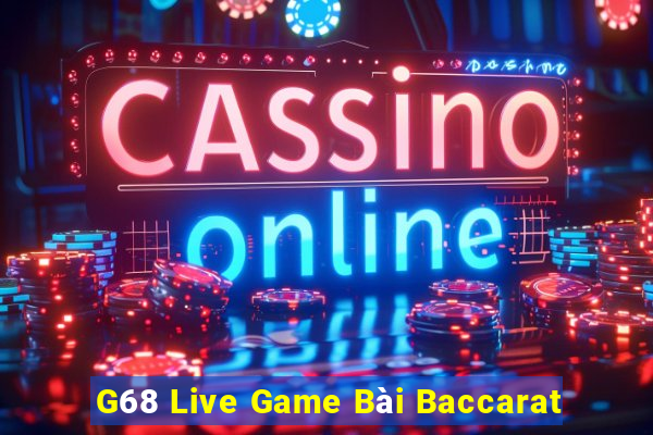 G68 Live Game Bài Baccarat