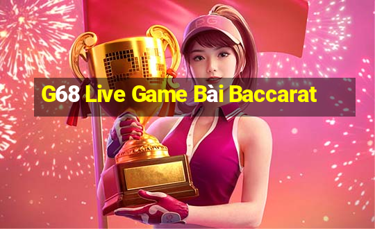 G68 Live Game Bài Baccarat