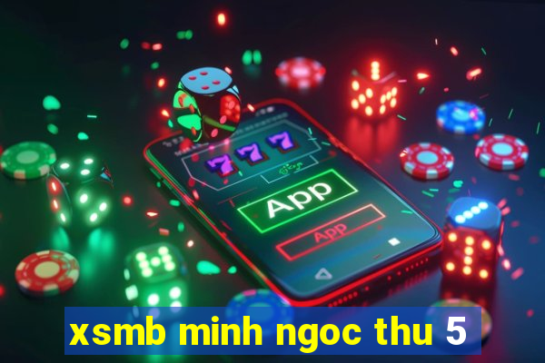 xsmb minh ngoc thu 5