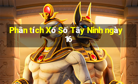 Phân tích Xổ Số Tây Ninh ngày 16