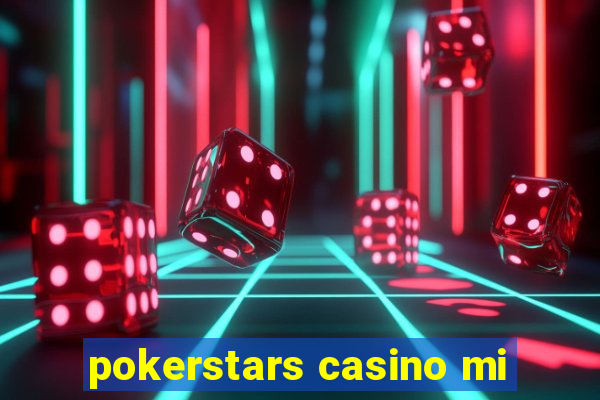 pokerstars casino mi