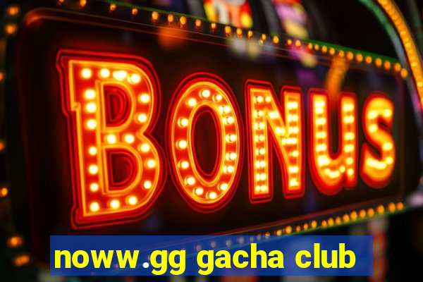 noww.gg gacha club