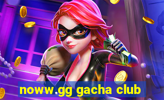 noww.gg gacha club