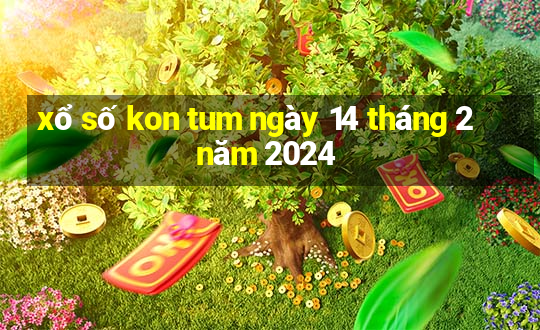 xổ số kon tum ngày 14 tháng 2 năm 2024