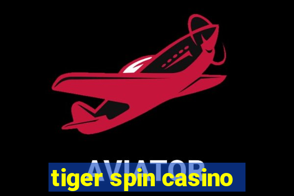 tiger spin casino