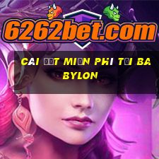 Cài đặt miễn phí tại Babylon