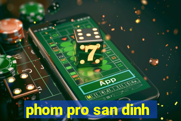 phom pro san dinh