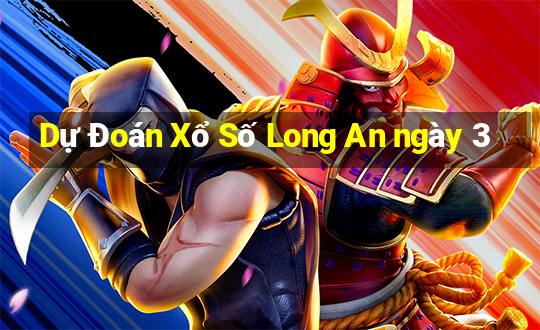 Dự Đoán Xổ Số Long An ngày 3