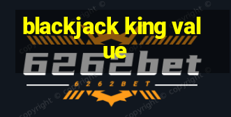 blackjack king value