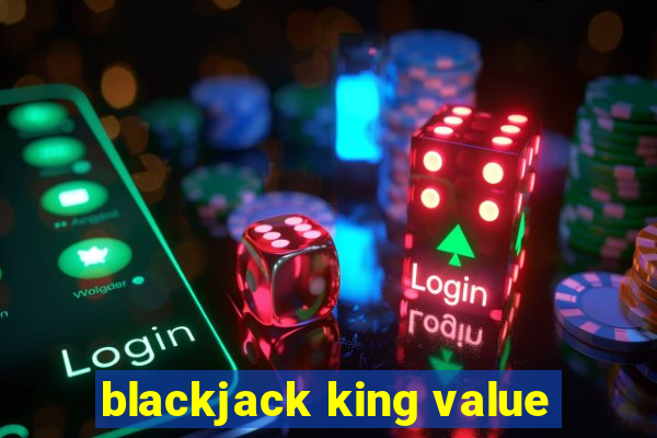 blackjack king value