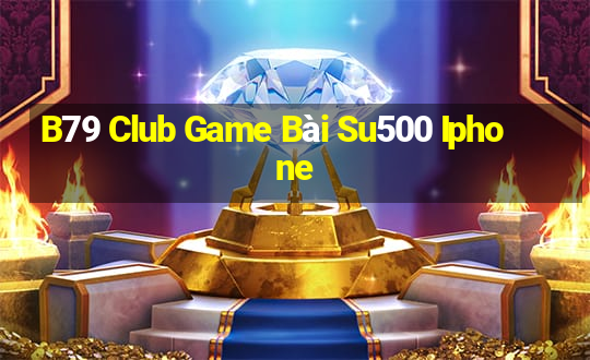 B79 Club Game Bài Su500 Iphone