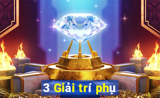 3 Giải trí phụ