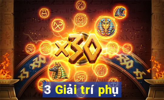 3 Giải trí phụ