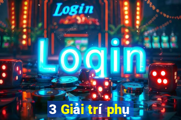 3 Giải trí phụ