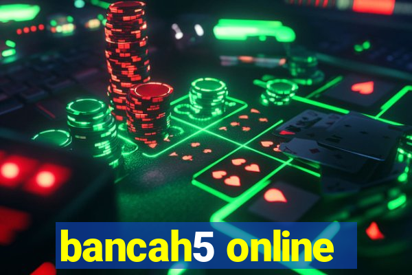 bancah5 online