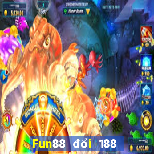 Fun88 đổi 188 may mắn