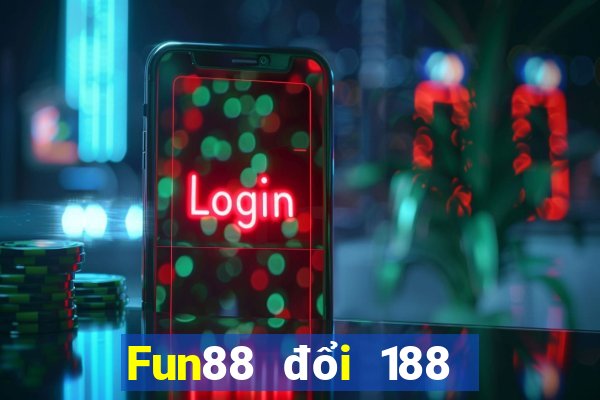 Fun88 đổi 188 may mắn