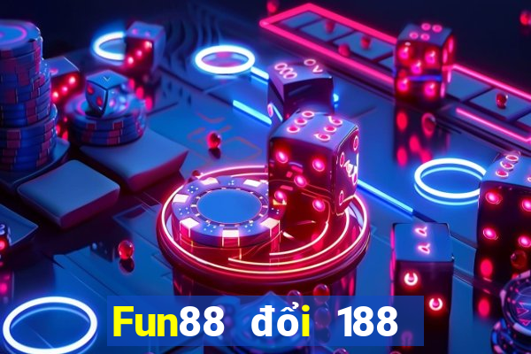 Fun88 đổi 188 may mắn