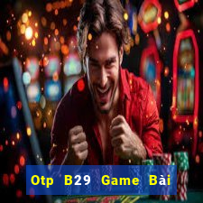 Otp B29 Game Bài 69 Doi Thuong