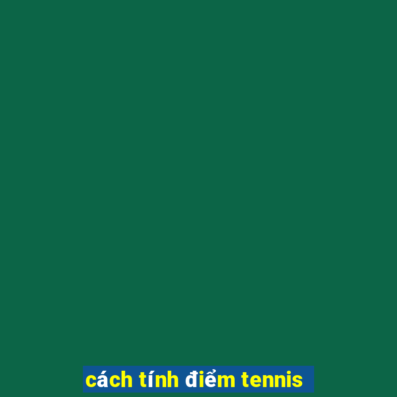 cách tính điểm tennis