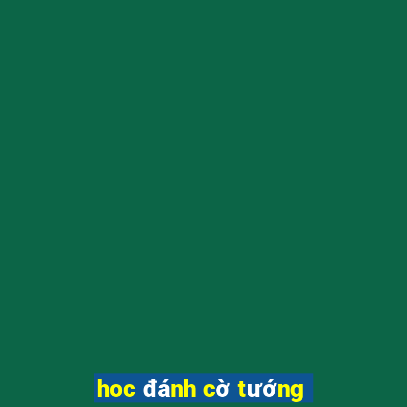 hoc đánh cờ tướng