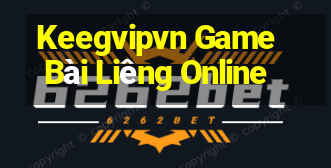 Keegvipvn Game Bài Liêng Online