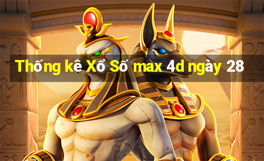 Thống kê Xổ Số max 4d ngày 28