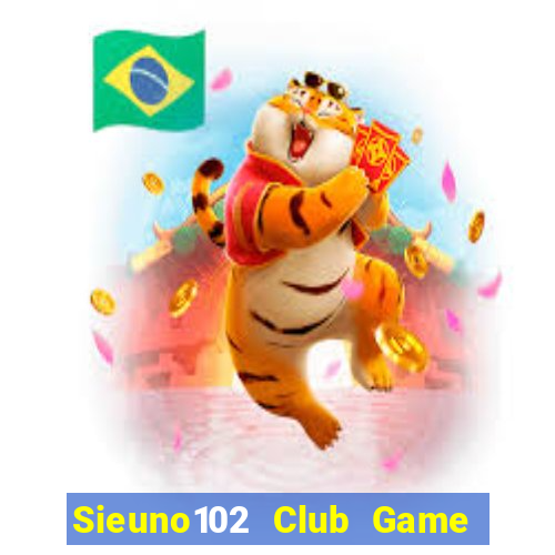 Sieuno102 Club Game Bài Xì Dách