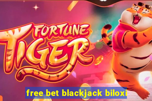 free bet blackjack biloxi