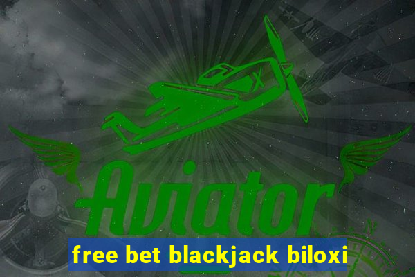 free bet blackjack biloxi