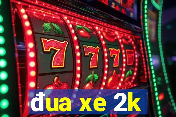 đua xe 2k