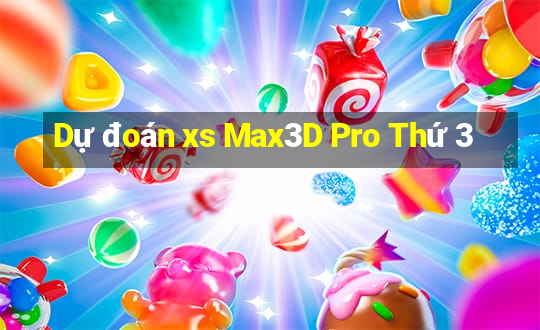 Dự đoán xs Max3D Pro Thứ 3