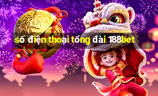 số điện thoại tổng đài 188bet